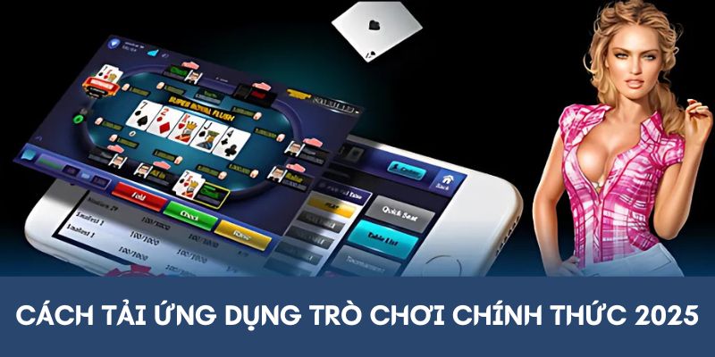 Cách tải ứng dụng trò chơi chính thức năm 2025