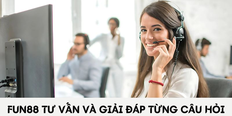 Fun88 tư vấn và giải đáp chi tiết câu hỏi
