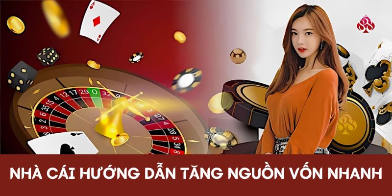 Nhà cái hướng dẫn tăng nguồn vốn nhanh chóng