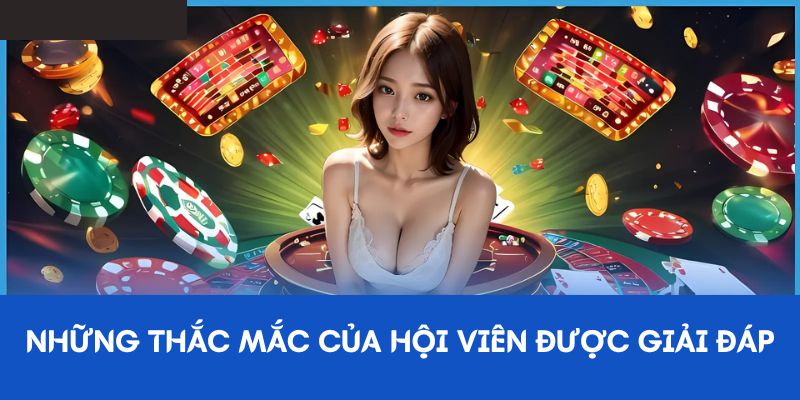Những thắc mắc từ hội viên được giải đáp 