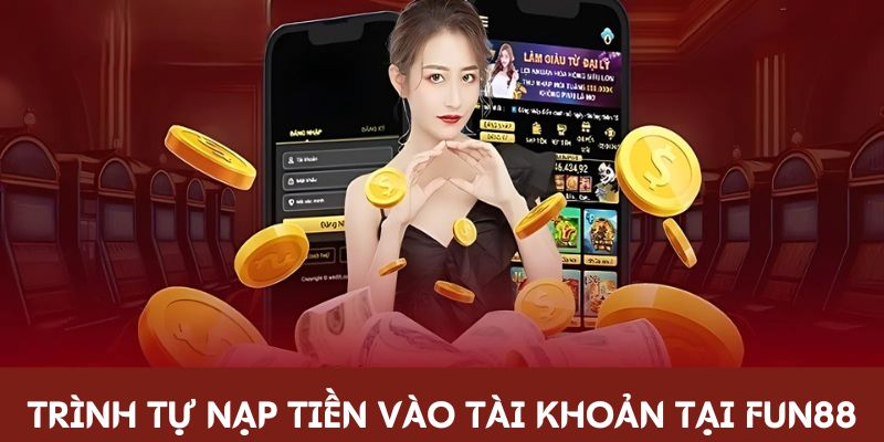 Trình tự nạp tiền vào tài khoản tại Fun88