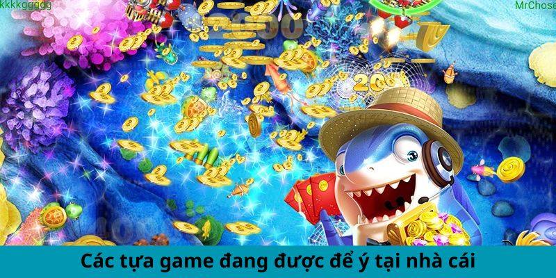 Các tựa game đang được để ý tại nhà cái