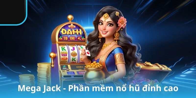 Mega Jack - Phần mềm nổ hũ đỉnh cao