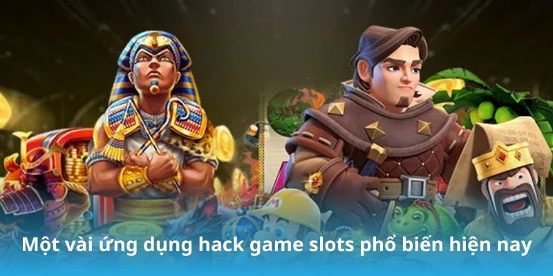 Một vài ứng dụng hack game slots phổ biến hiện nay