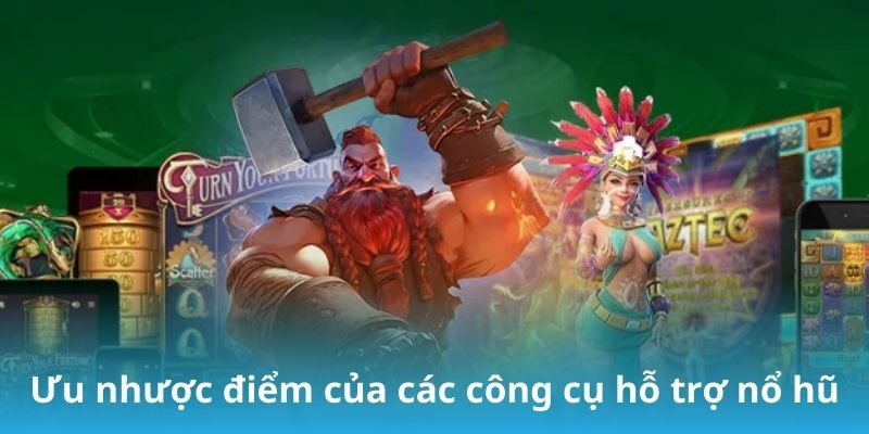 Ưu nhược điểm của các công cụ hỗ trợ nổ hũ