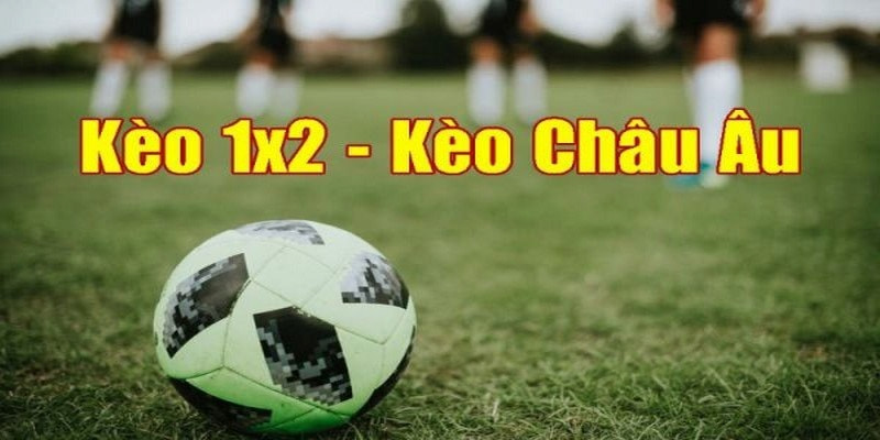 Tỷ lệ kèo châu Âu còn có tên gọi kèo 3 cửa hay 1x2