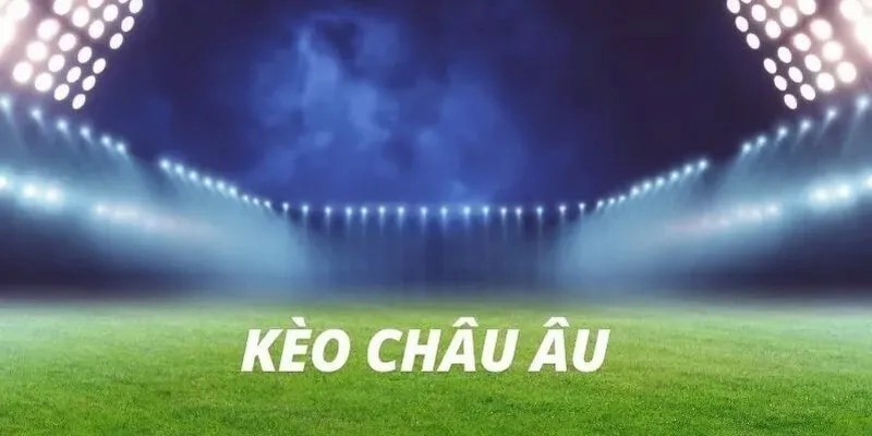 Tính chất kèo châu Âu